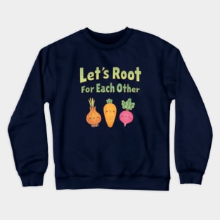 Cute Vegetables Lets Root For Each Other Motivational Crewneck Sweatshirt